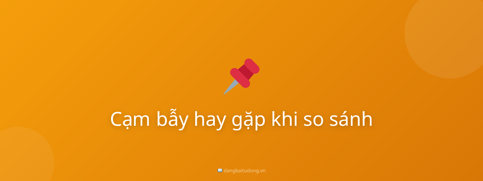 Cạm bẫy hay gặp khi so sánh