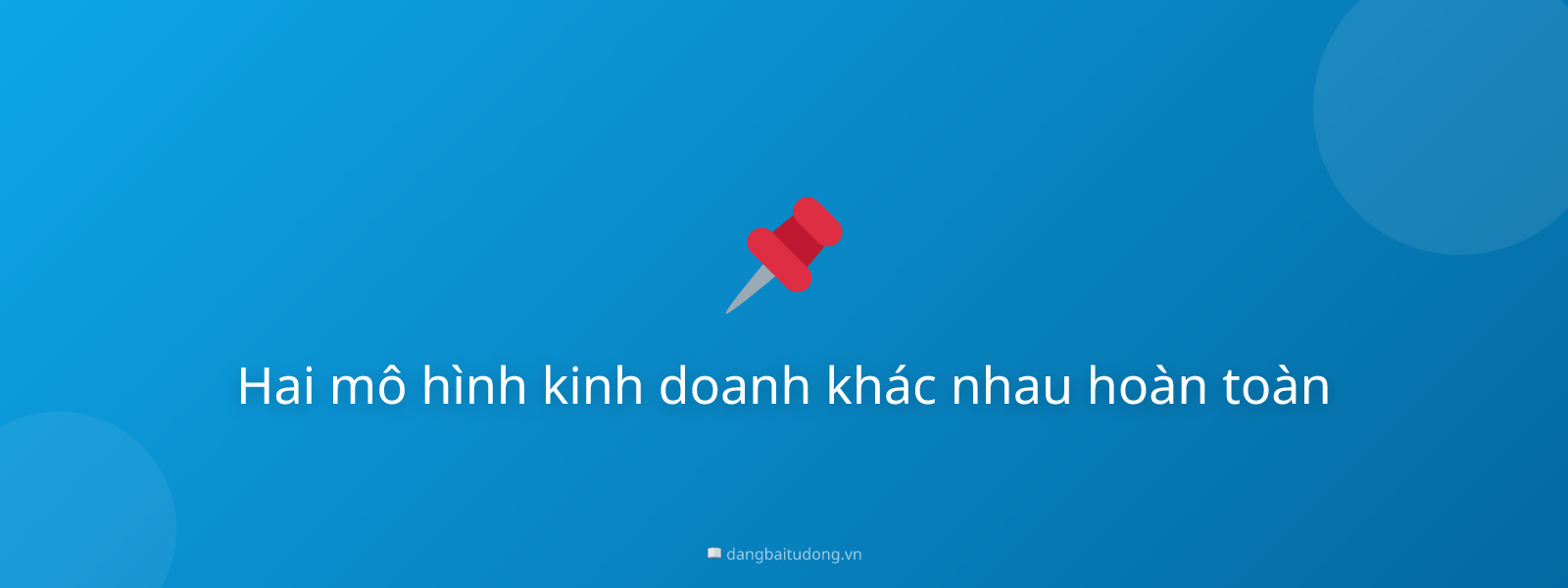 Hai mô hình kinh doanh khác nhau hoàn toàn