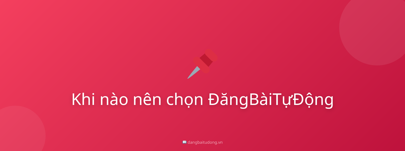 Khi nào nên chọn ĐăngBàiTựĐộng