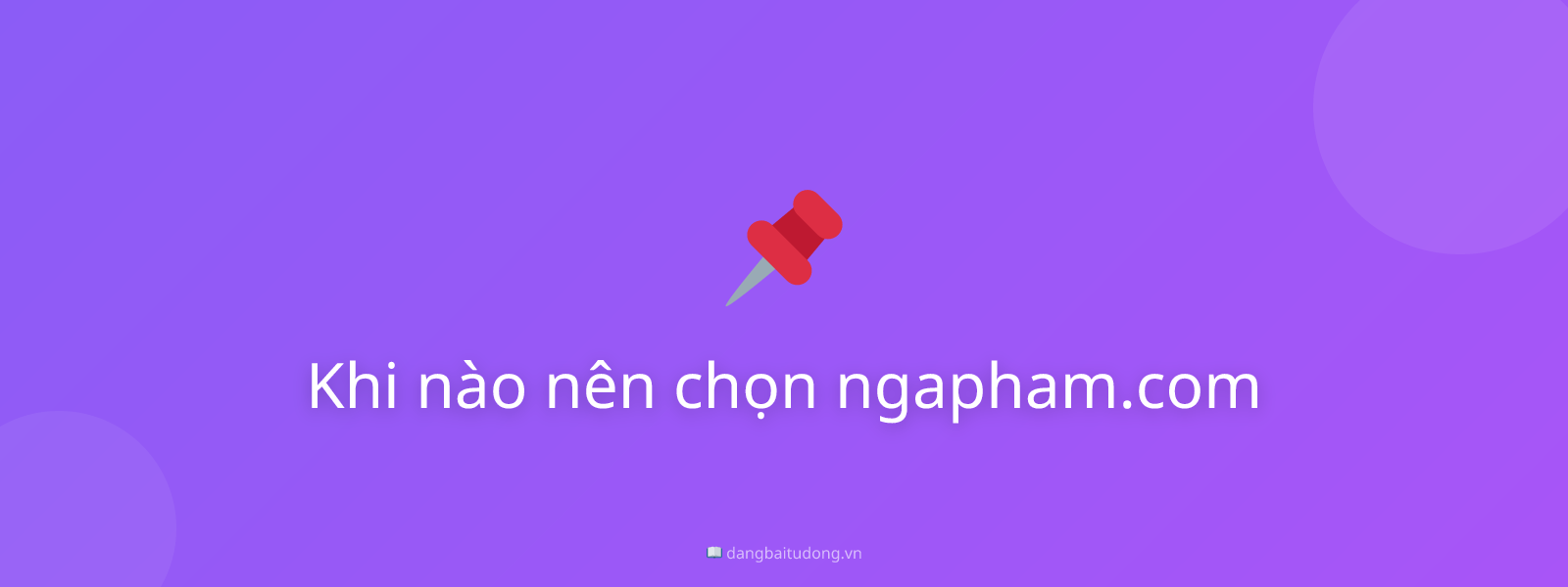 Khi nào nên chọn ngapham.com