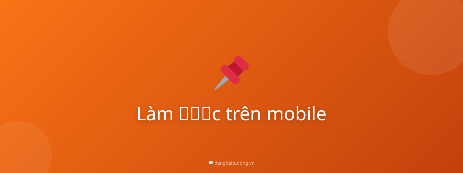 Làm được trên mobile