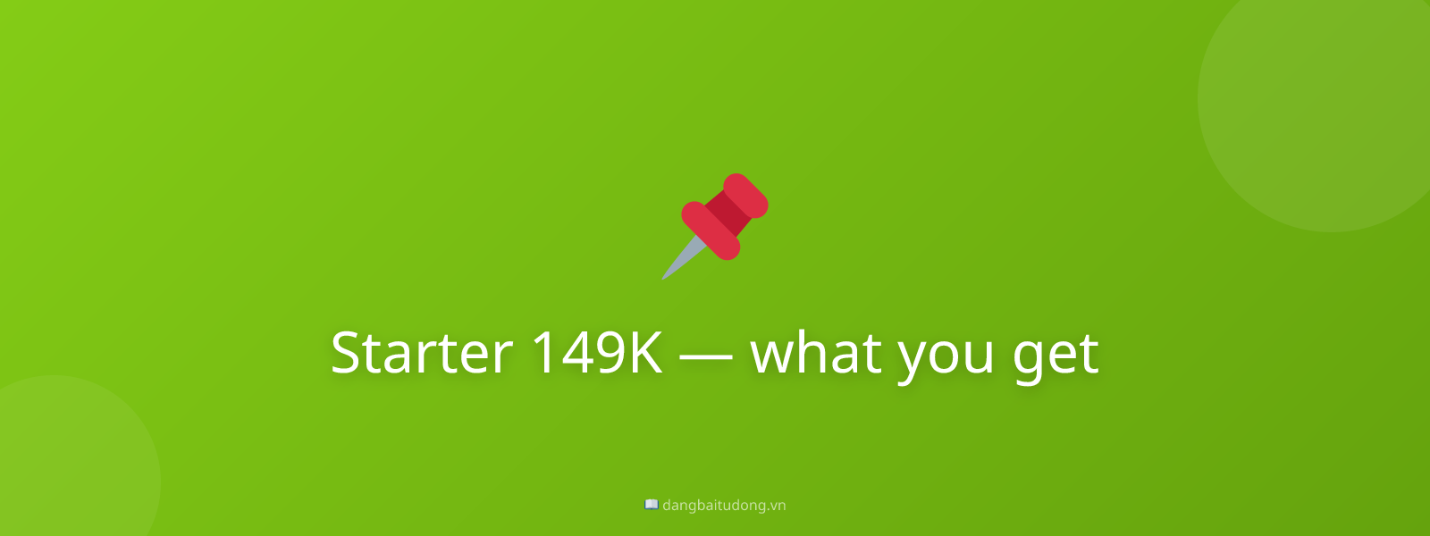 Starter 149K — what you get