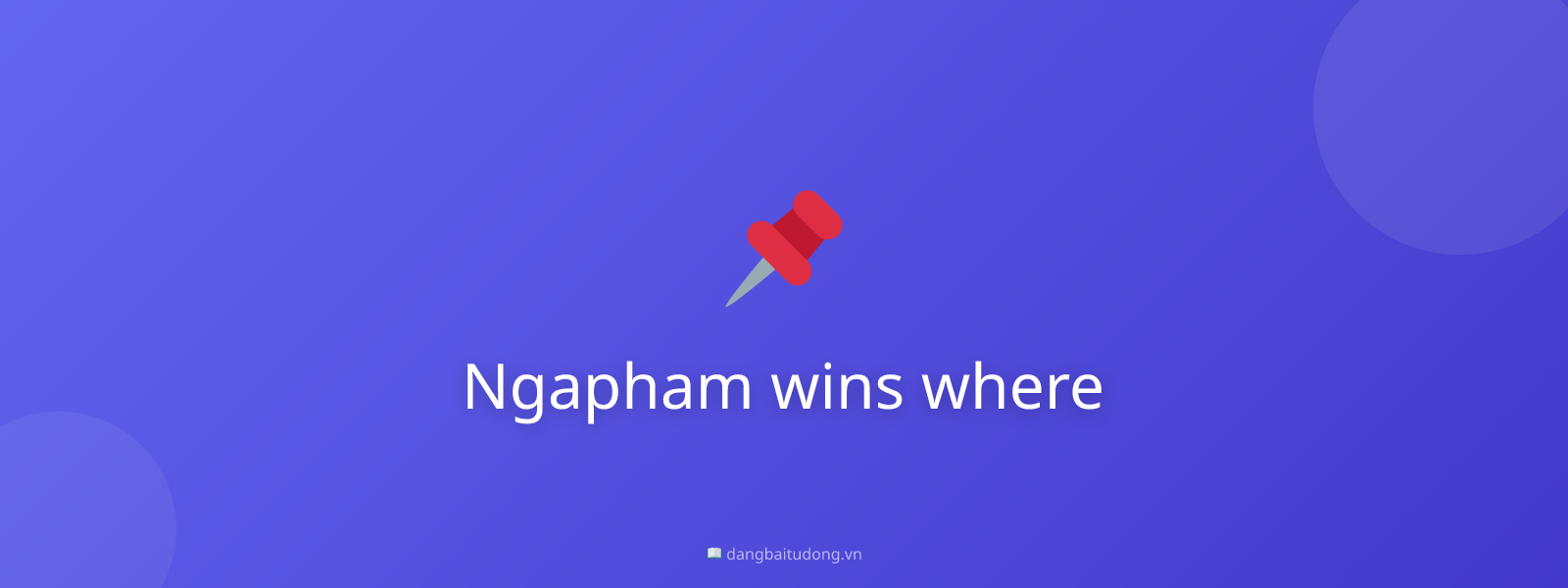 Ngapham wins where