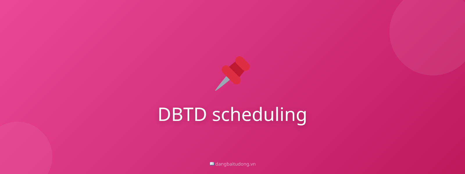 DBTD scheduling