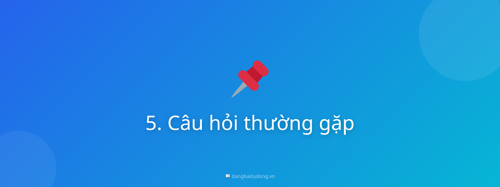 5. Câu hỏi thường gặp