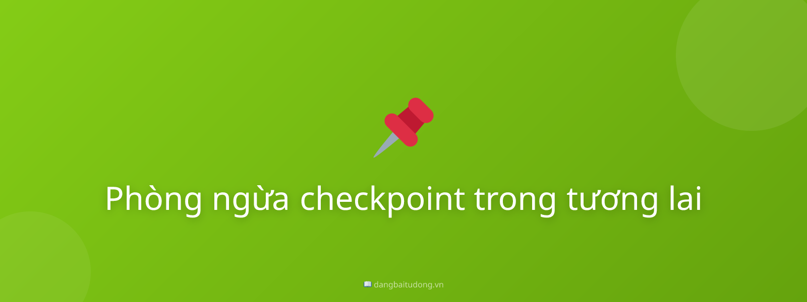 Phòng ngừa checkpoint trong tương lai