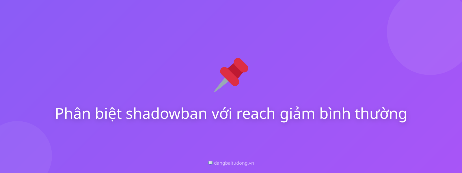 Phân biệt shadowban với reach giảm bình thường