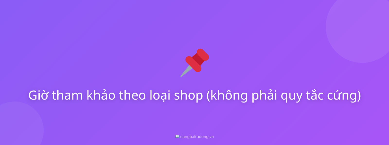Giờ tham khảo theo loại shop (không phải quy tắc cứng)
