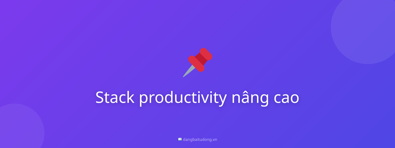 Stack productivity nâng cao