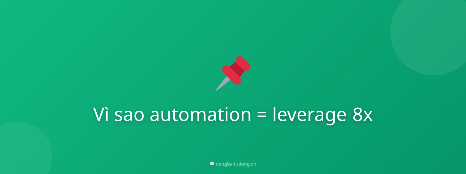 Vì sao automation = leverage 8x