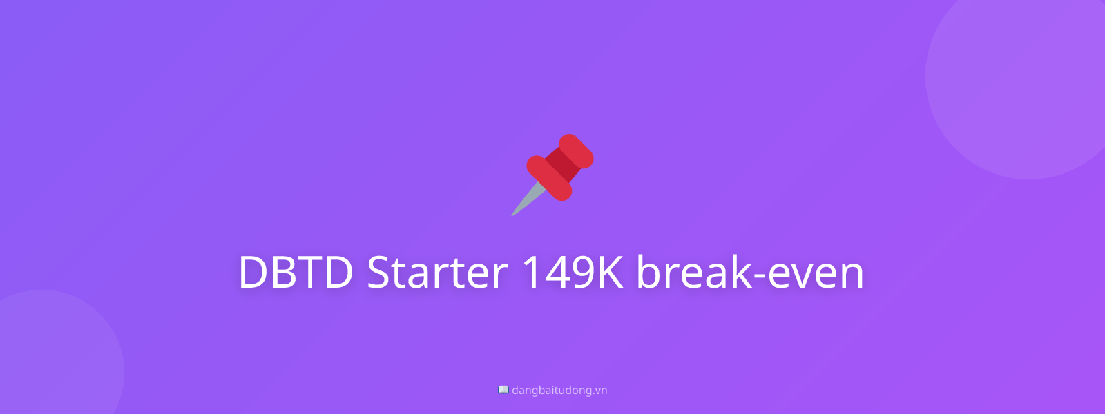 DBTD Starter 149K break-even