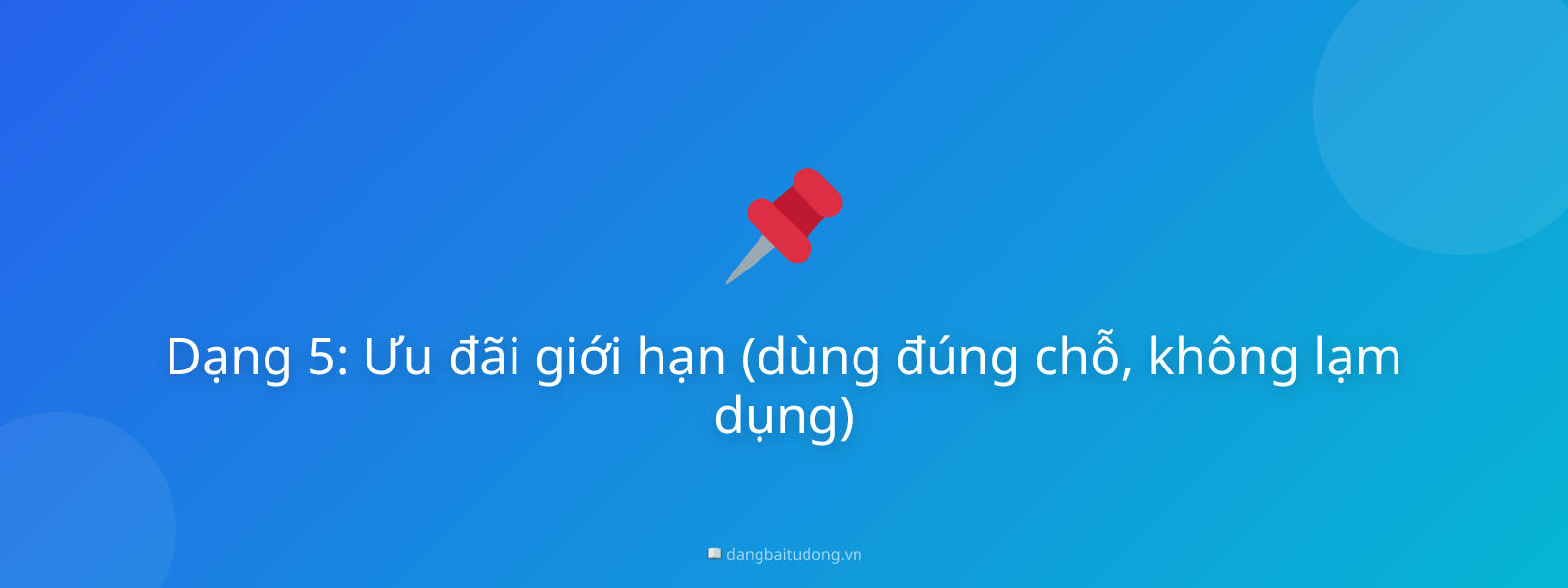 Dạng 5: Ưu đãi giới hạn (dùng đúng chỗ, không lạm dụng)