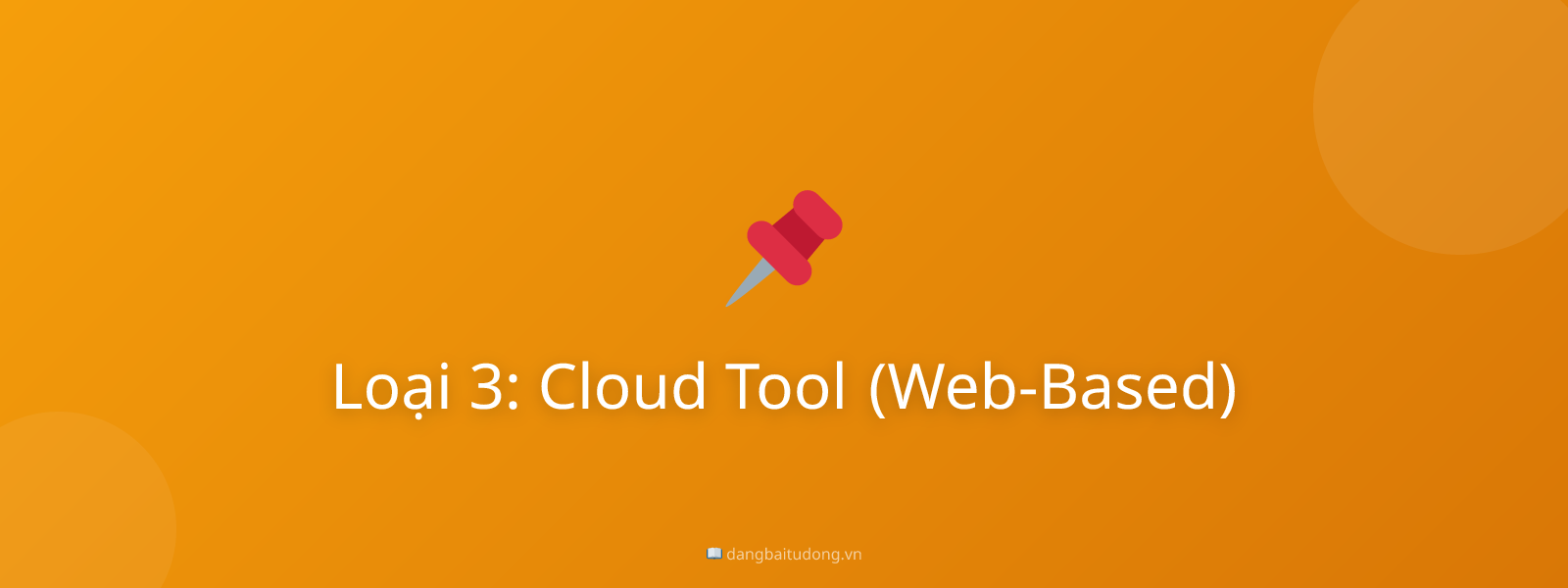 Loại 3: Cloud Tool (Web-Based)