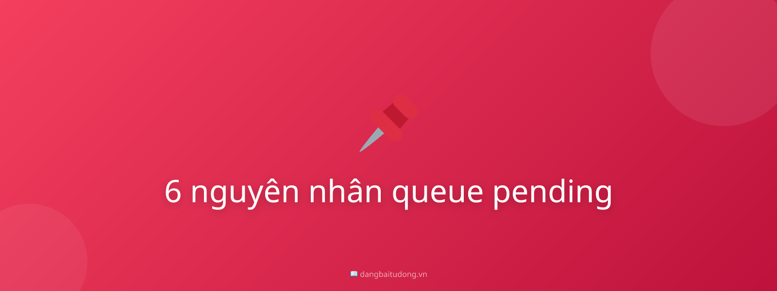6 nguyên nhân queue pending