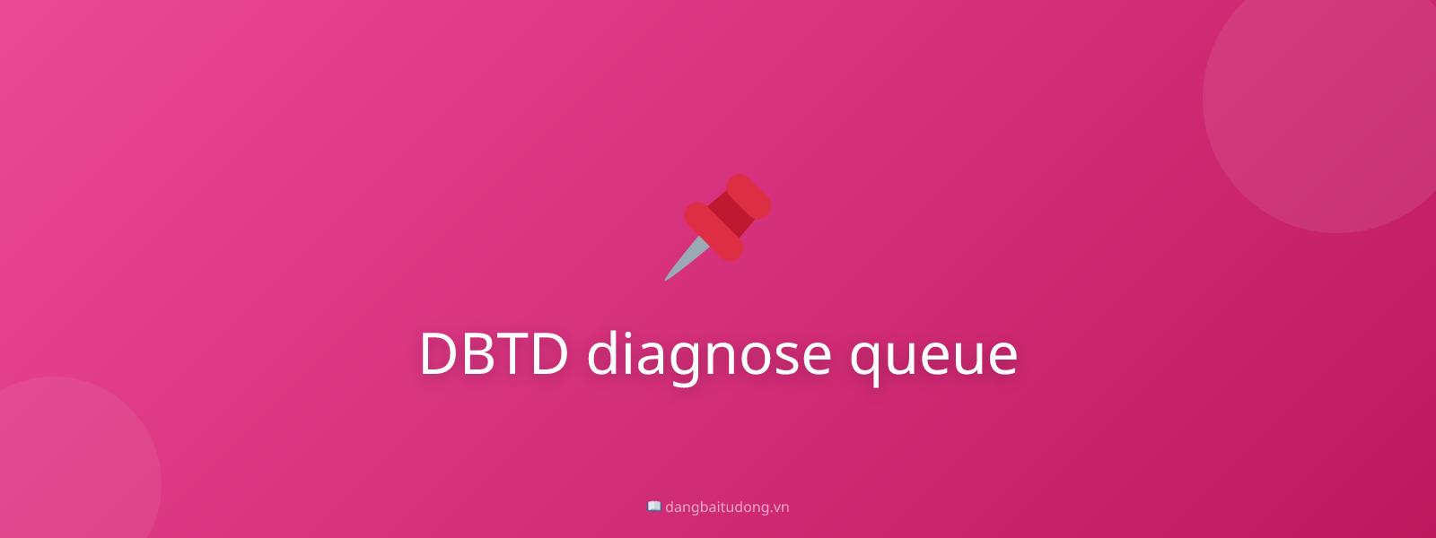 DBTD diagnose queue