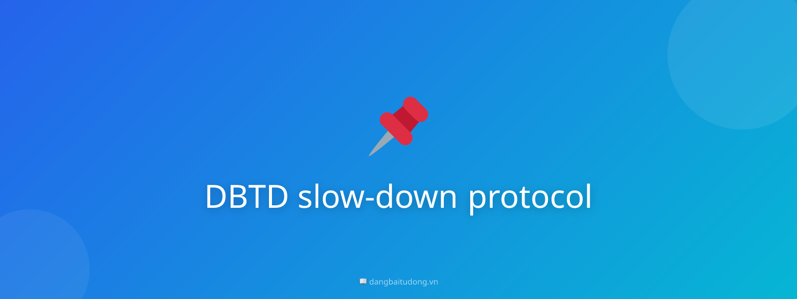 DBTD slow-down protocol