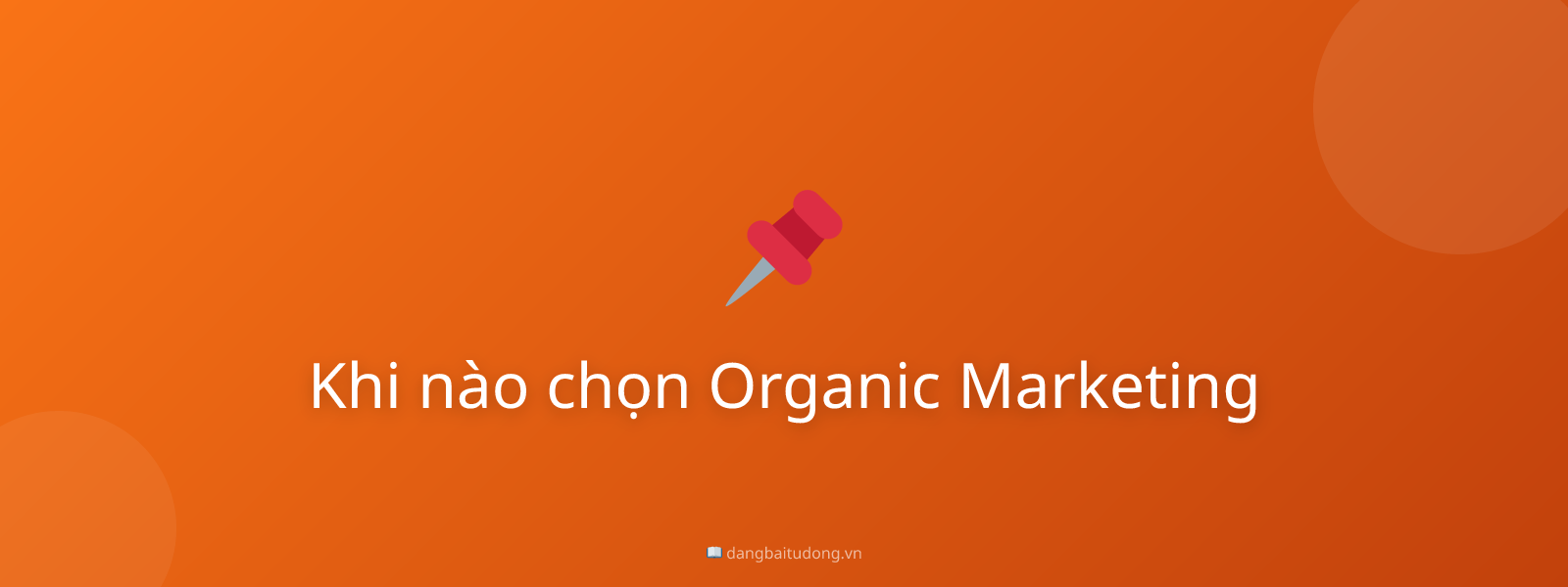 Khi nào chọn Organic Marketing