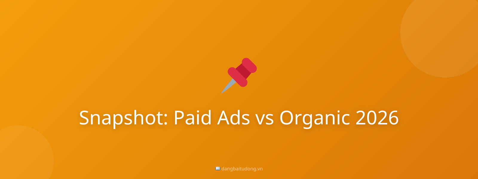 Snapshot: Paid Ads vs Organic 2026