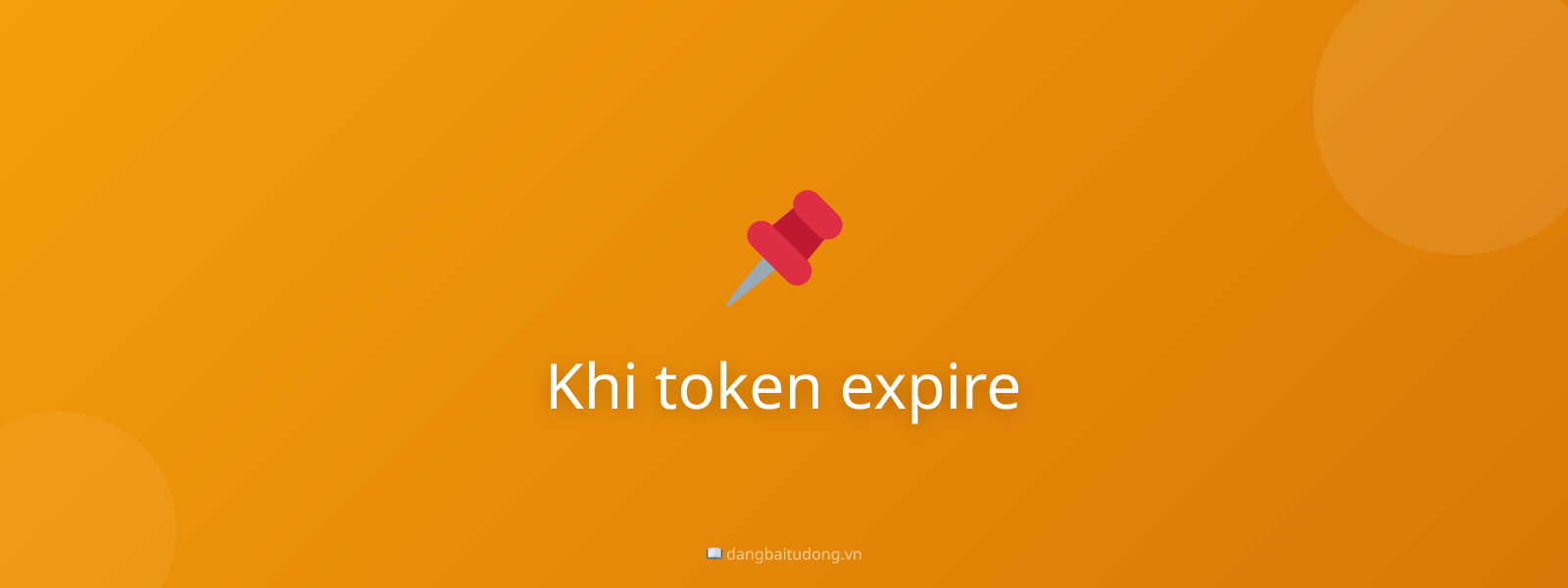 Khi token expire