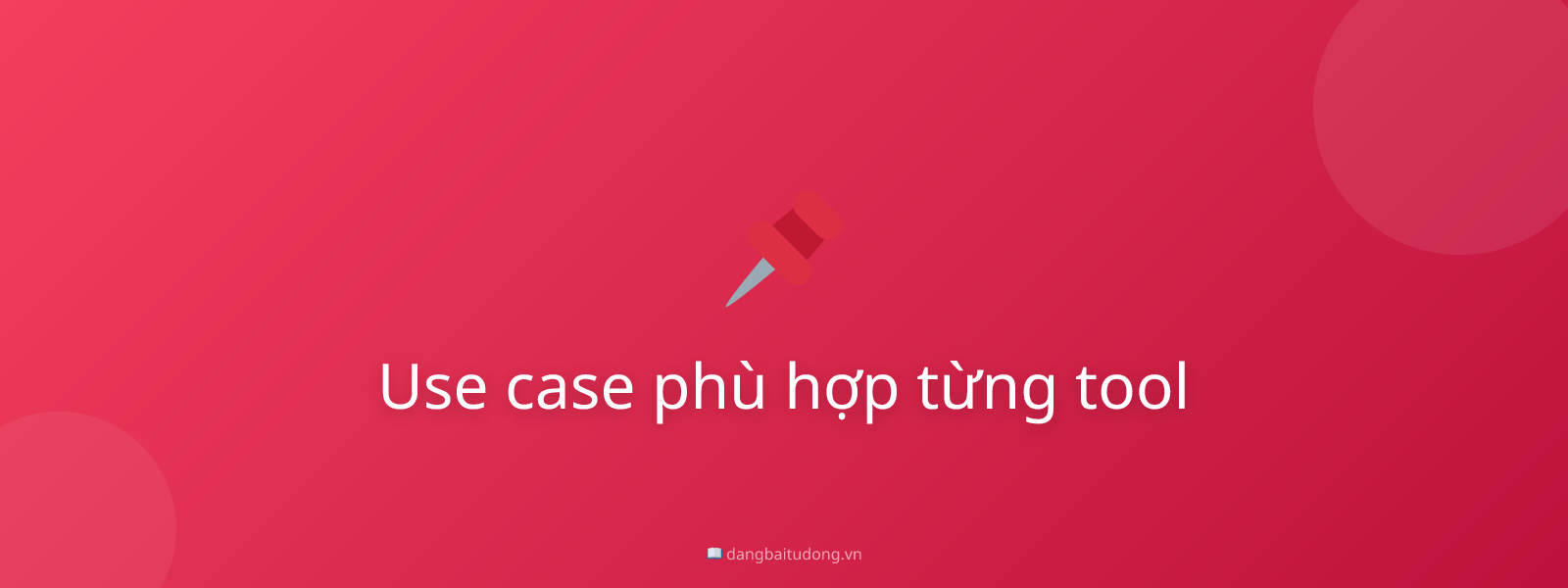 Use case phù hợp từng tool