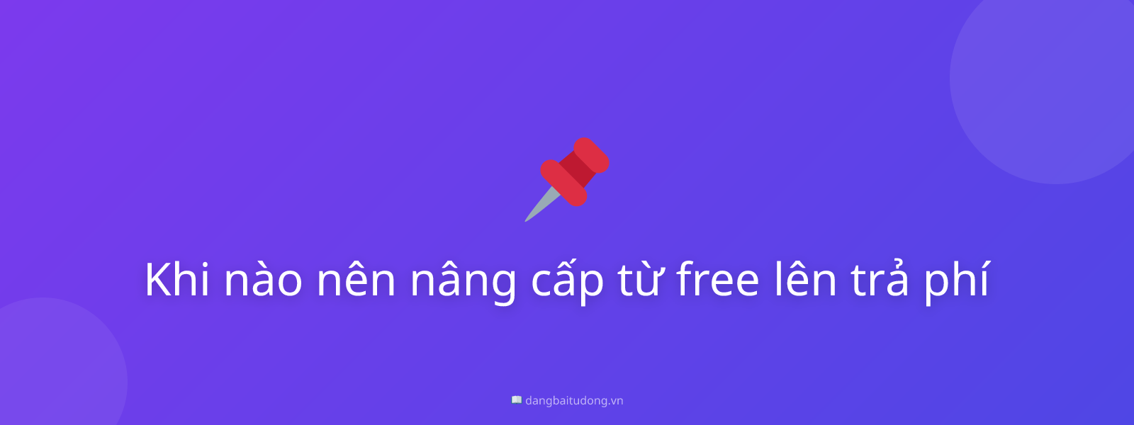 Khi nào nên nâng cấp từ free lên trả phí