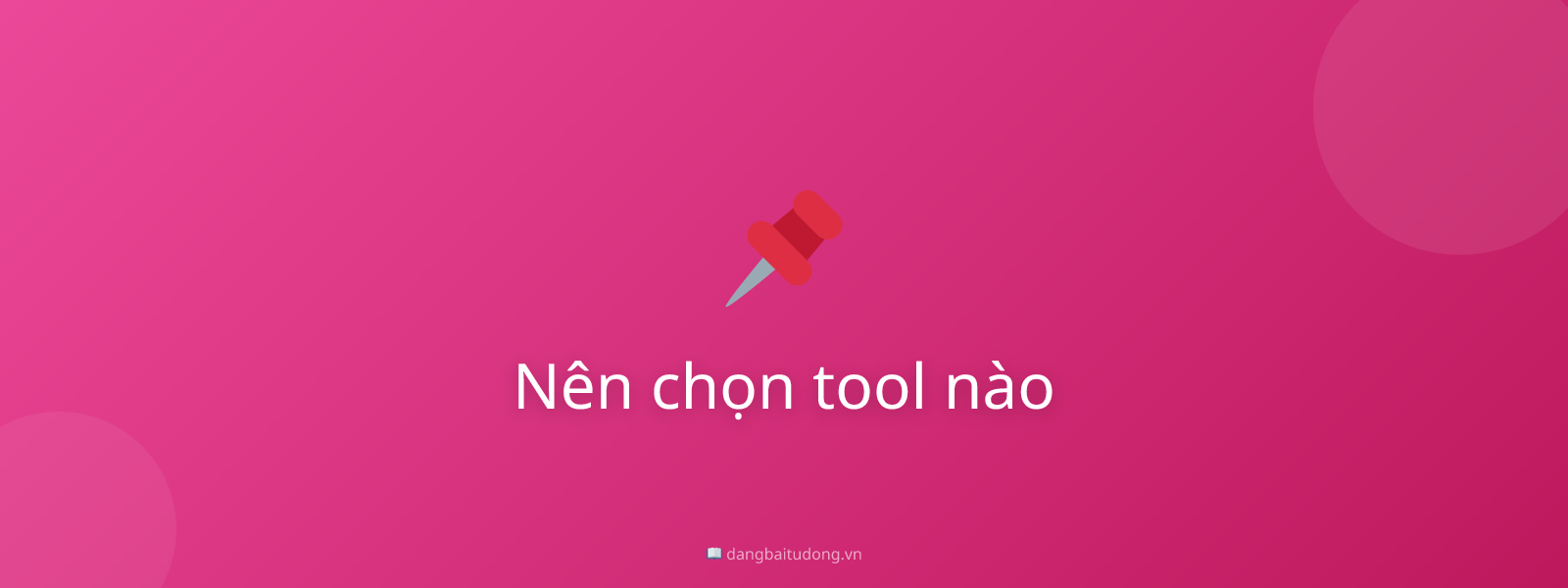 Nên chọn tool nào