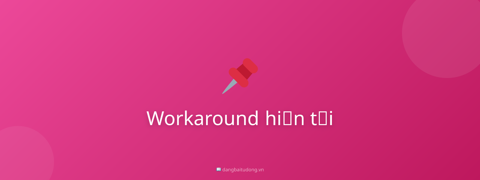 Workaround hiện tại