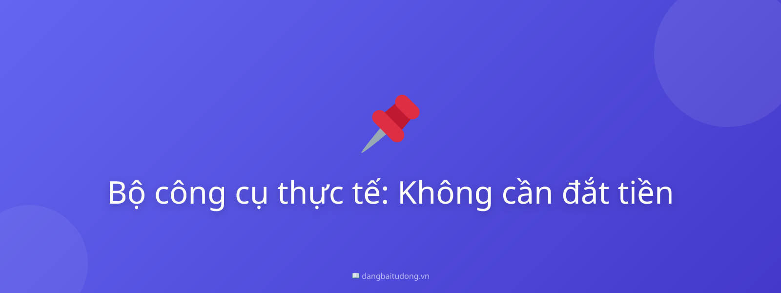 Bộ công cụ thực tế: Không cần đắt tiền