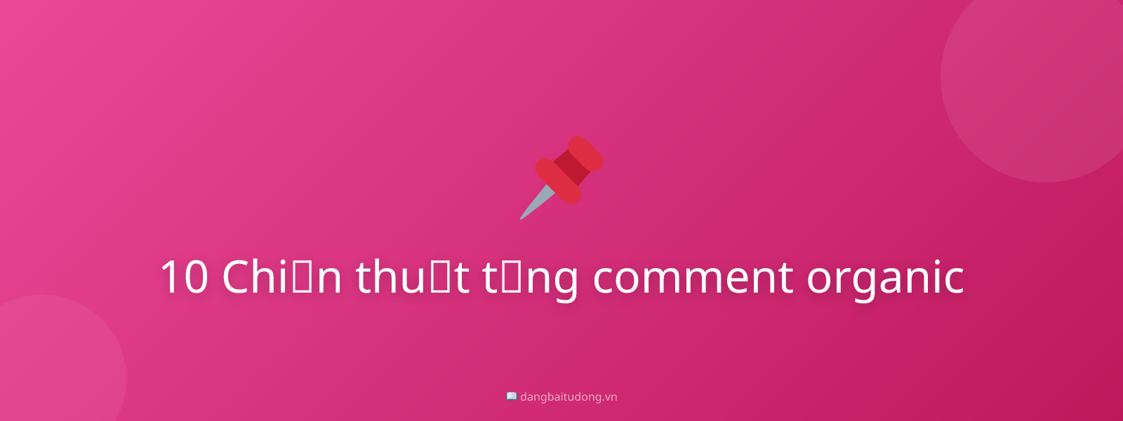 10 Chiến thuật tăng comment organic