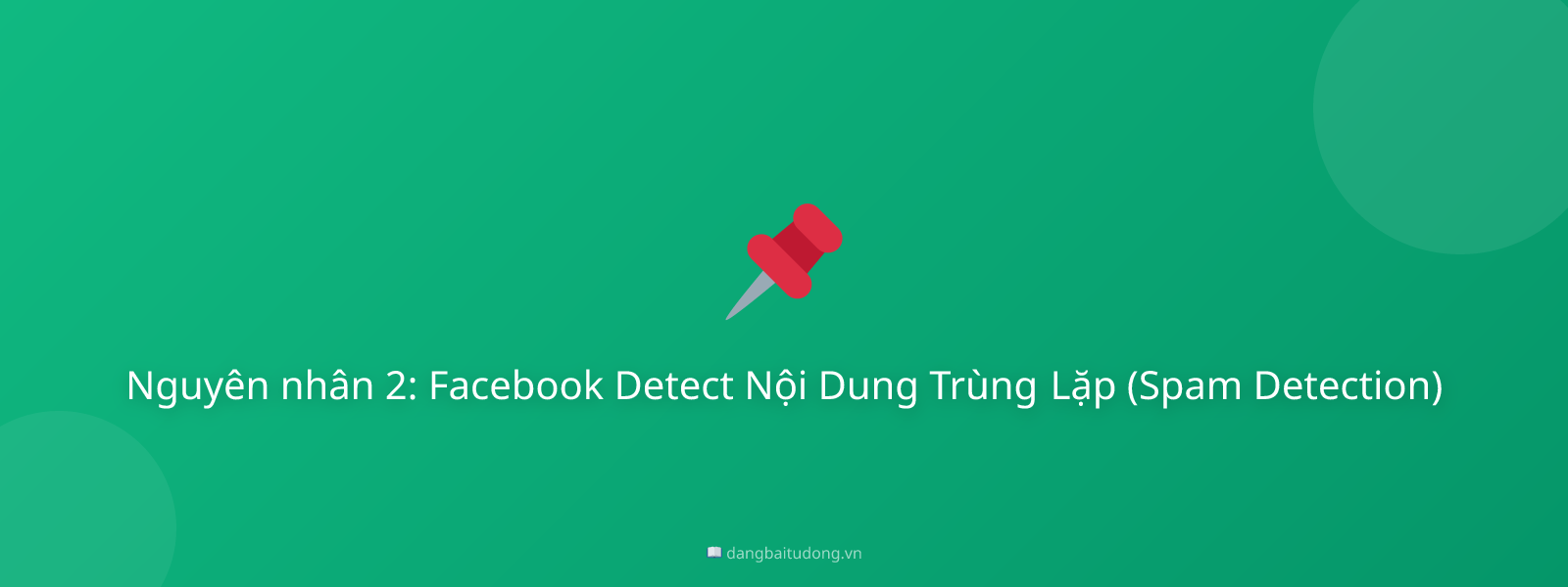 Nguyên nhân 2: Facebook Detect Nội Dung Trùng Lặp (Spam Detection)