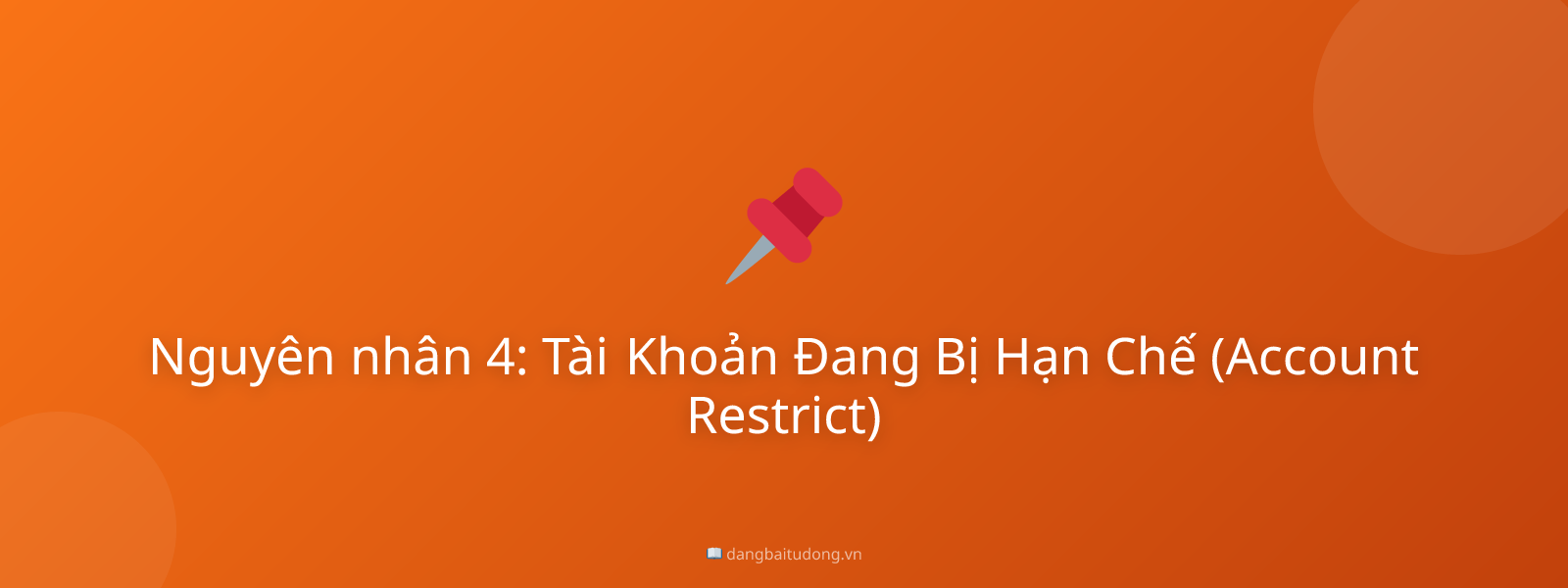 Nguyên nhân 4: Tài Khoản Đang Bị Hạn Chế (Account Restrict)