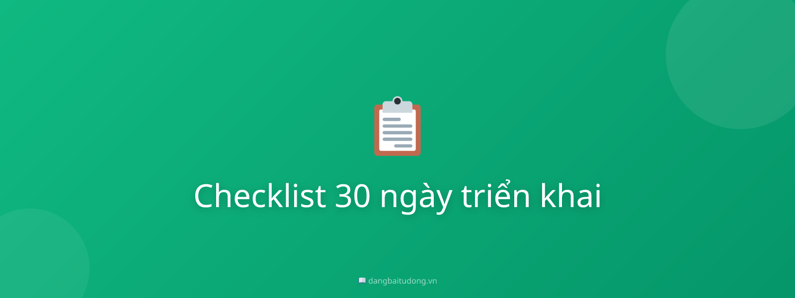 Checklist 30 ngày triển khai