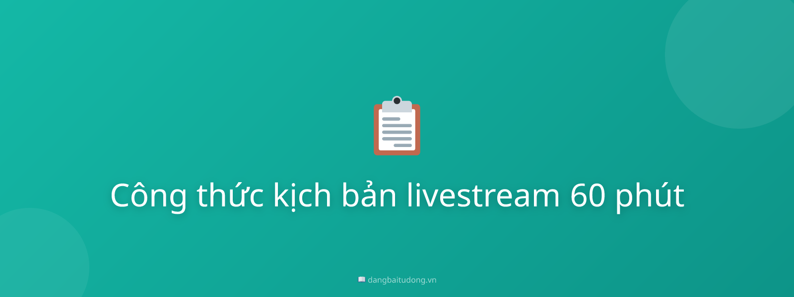 Công thức kịch bản livestream 60 phút