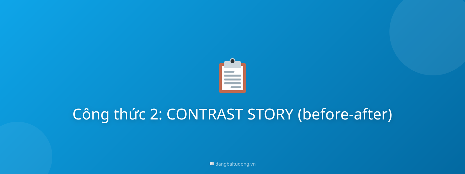 Công thức 2: CONTRAST STORY (before-after)