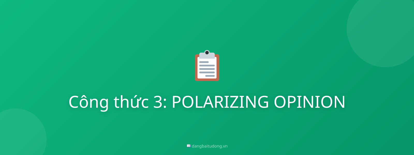 Công thức 3: POLARIZING OPINION