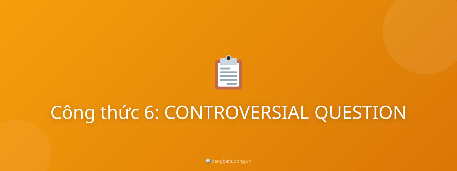 Công thức 6: CONTROVERSIAL QUESTION