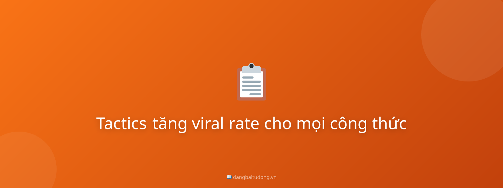 Tactics tăng viral rate cho mọi công thức