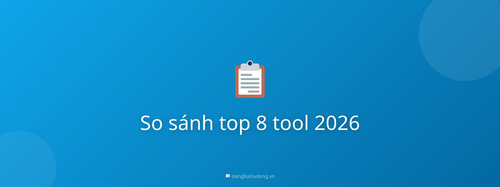 So sánh top 8 tool 2026