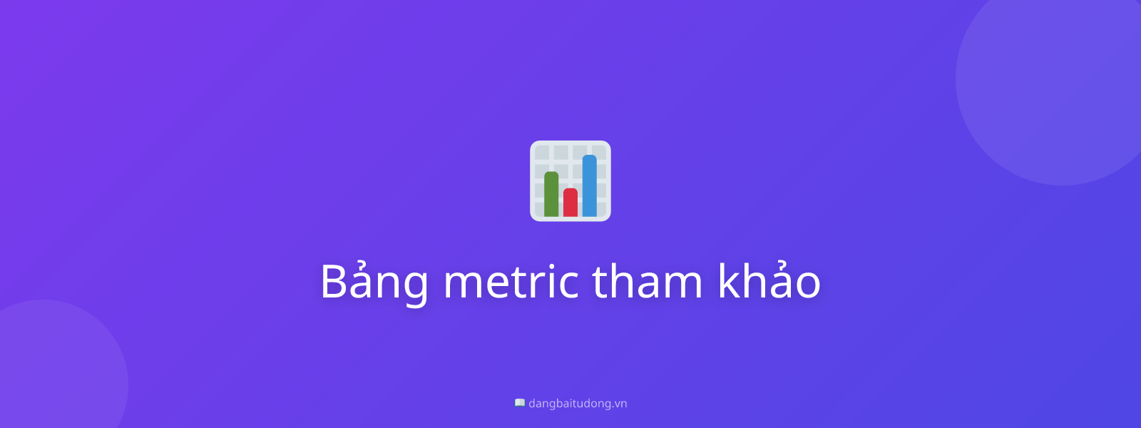 Bảng metric tham khảo
