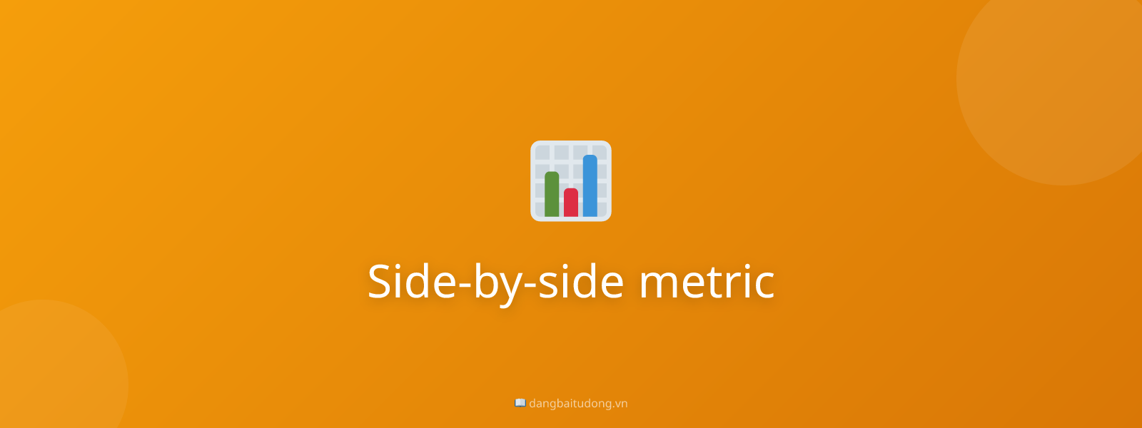 Side-by-side metric