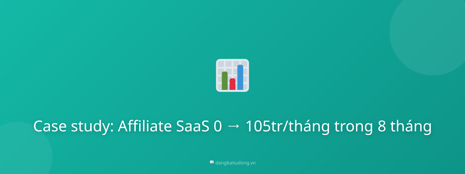 Case study: Affiliate SaaS 0 → 105tr/tháng trong 8 tháng