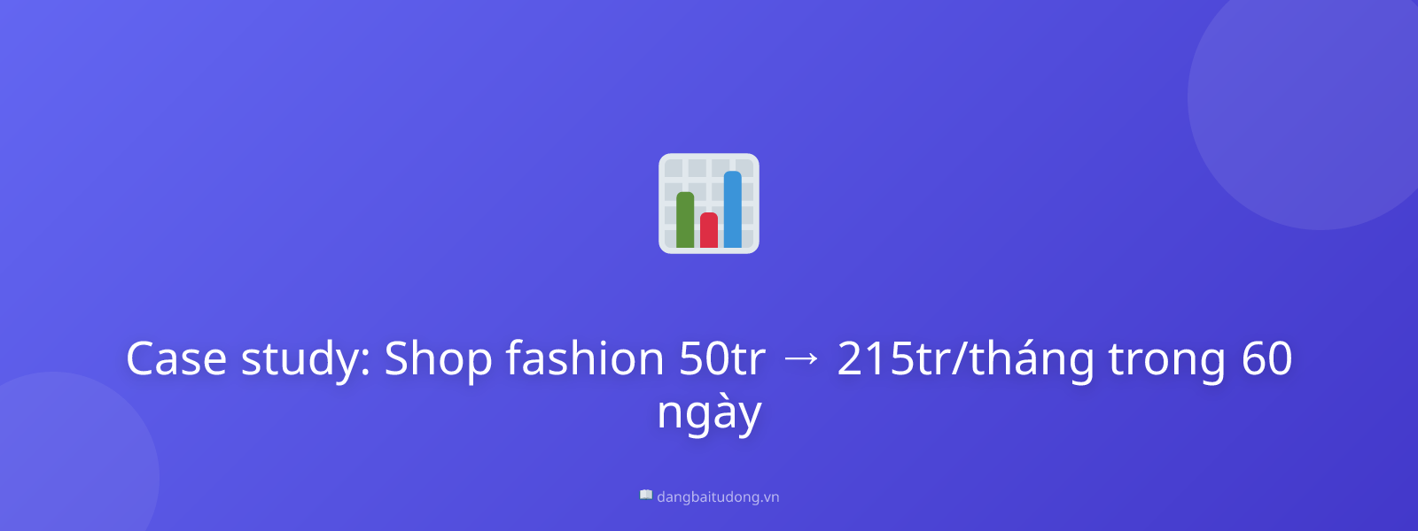 Case study: Shop fashion 50tr → 215tr/tháng trong 60 ngày