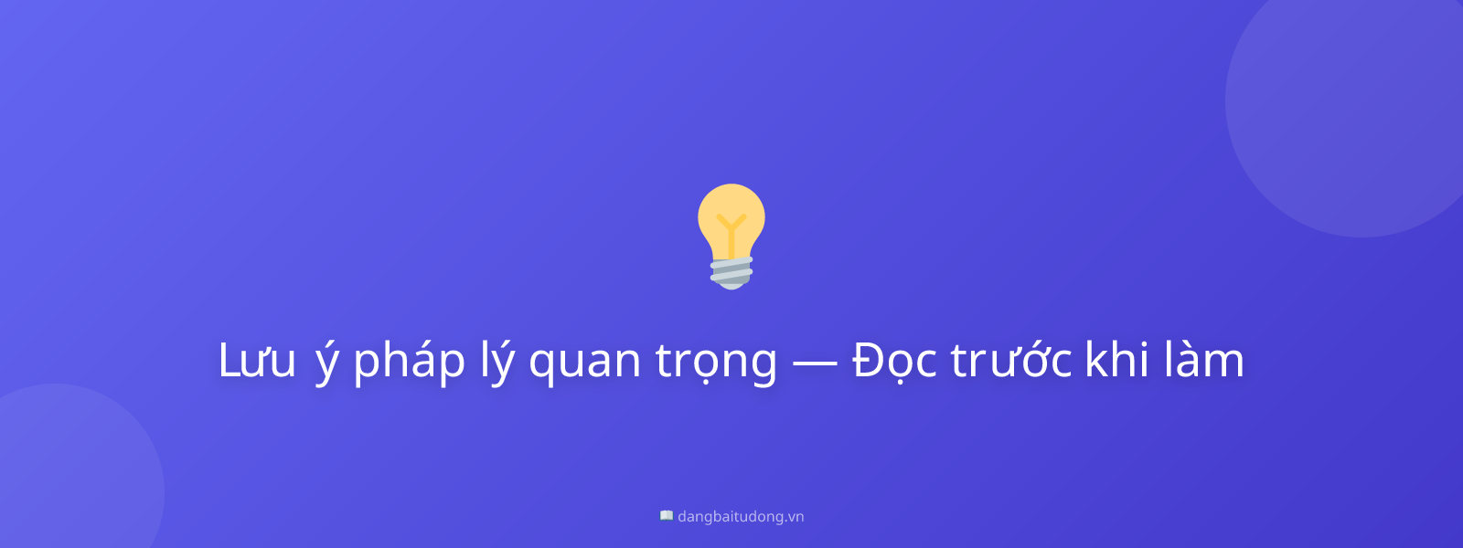 Lưu ý pháp lý quan trọng — Đọc trước khi làm