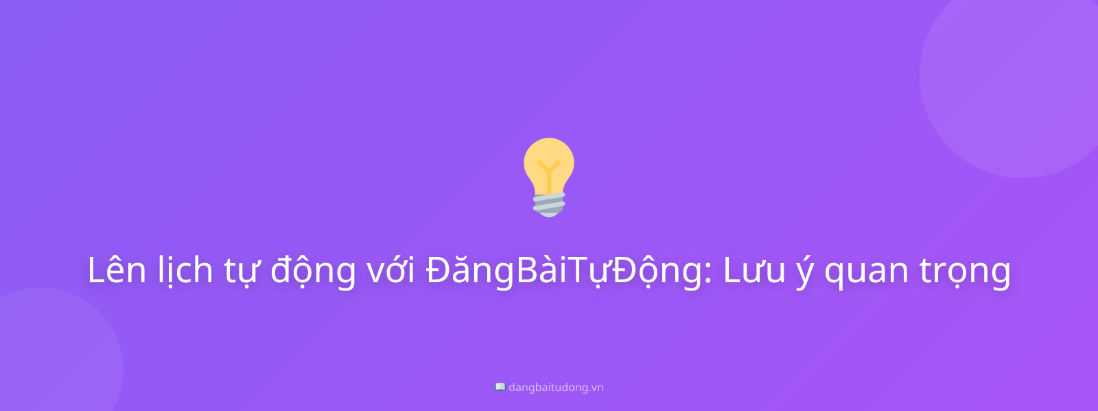 Lên lịch tự động với ĐăngBàiTựĐộng: Lưu ý quan trọng