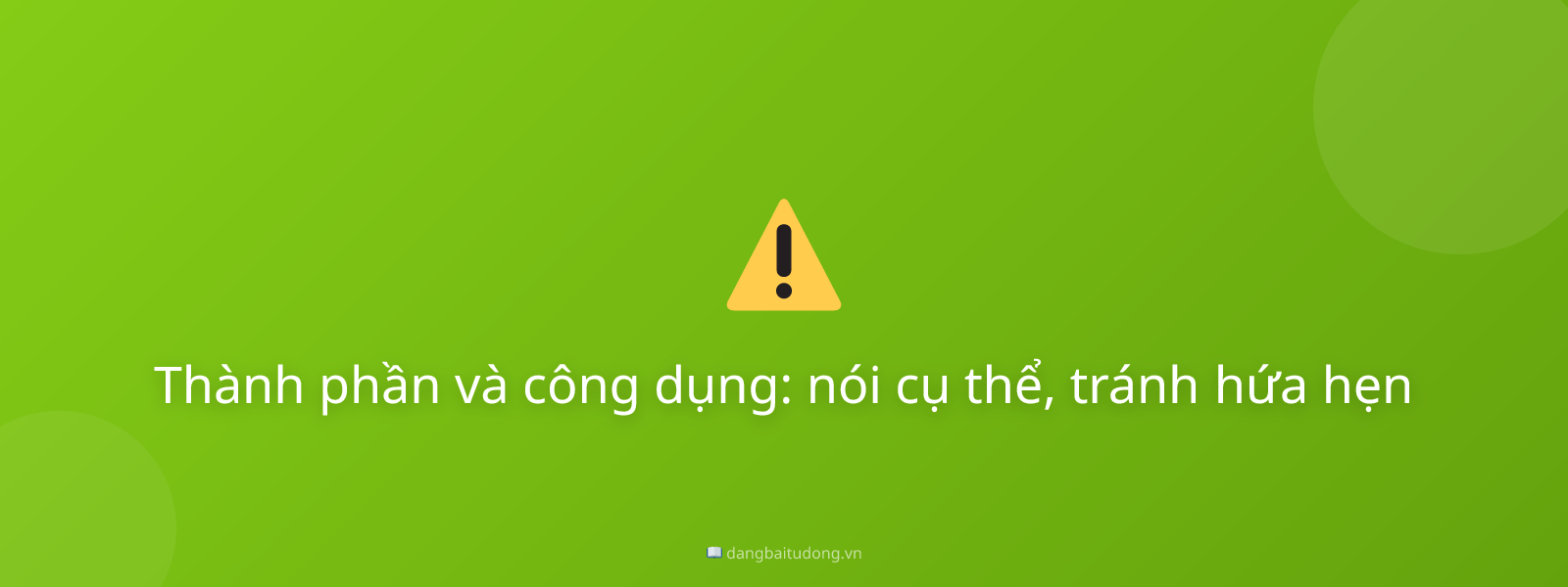 Thành phần và công dụng: nói cụ thể, tránh hứa hẹn