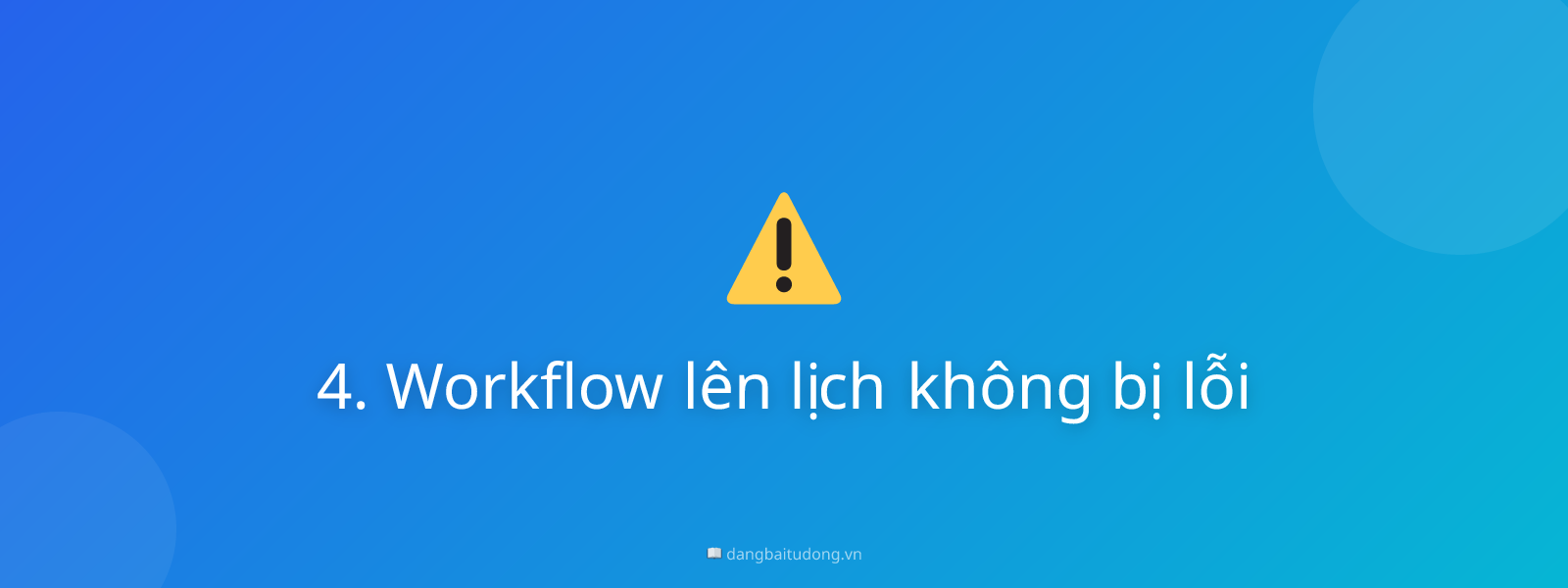 4. Workflow lên lịch không bị lỗi