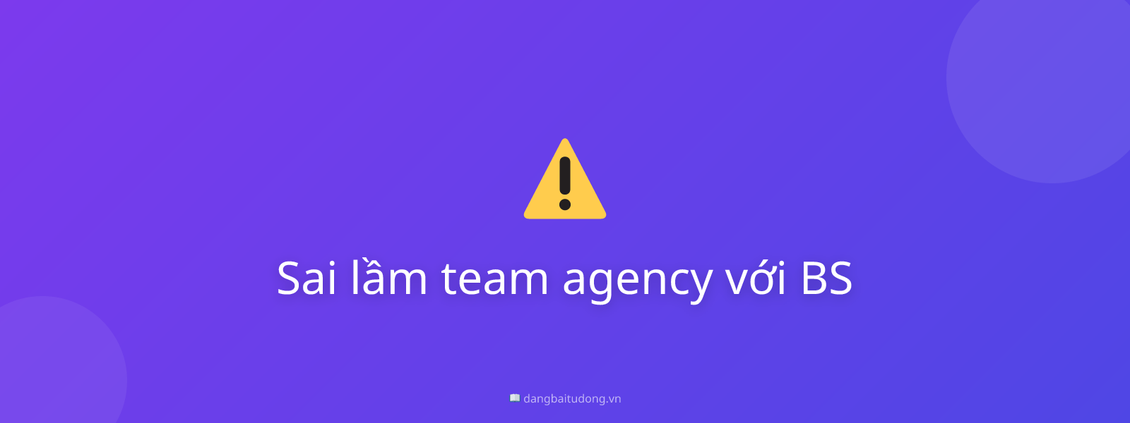 Sai lầm team agency với BS