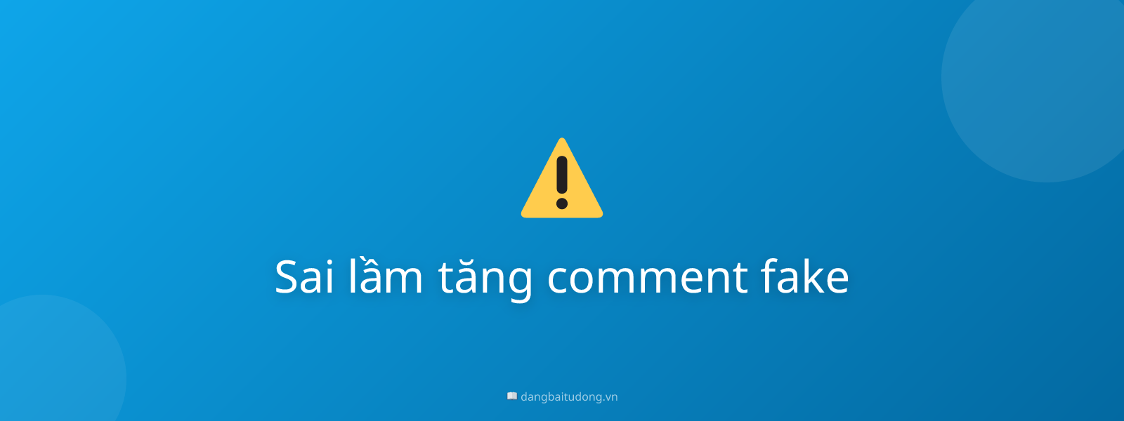 Sai lầm tăng comment fake