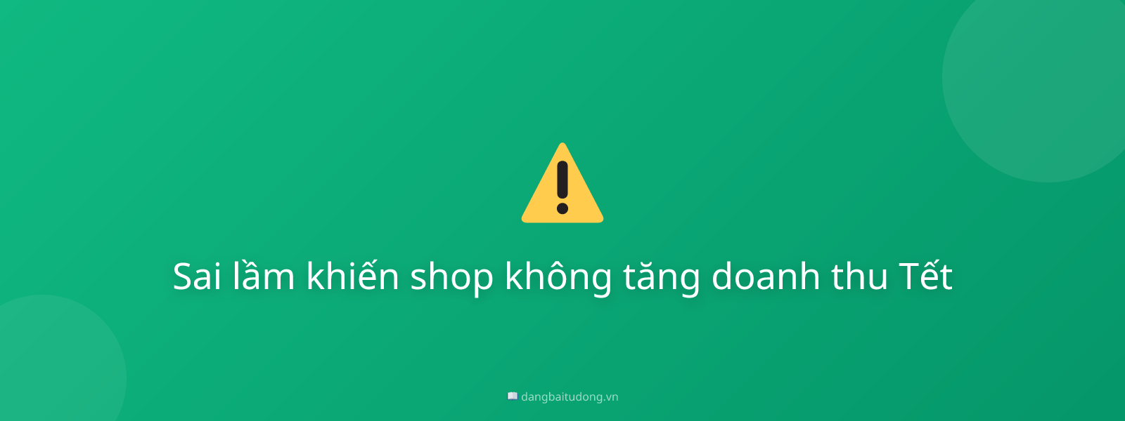 Sai lầm khiến shop không tăng doanh thu Tết