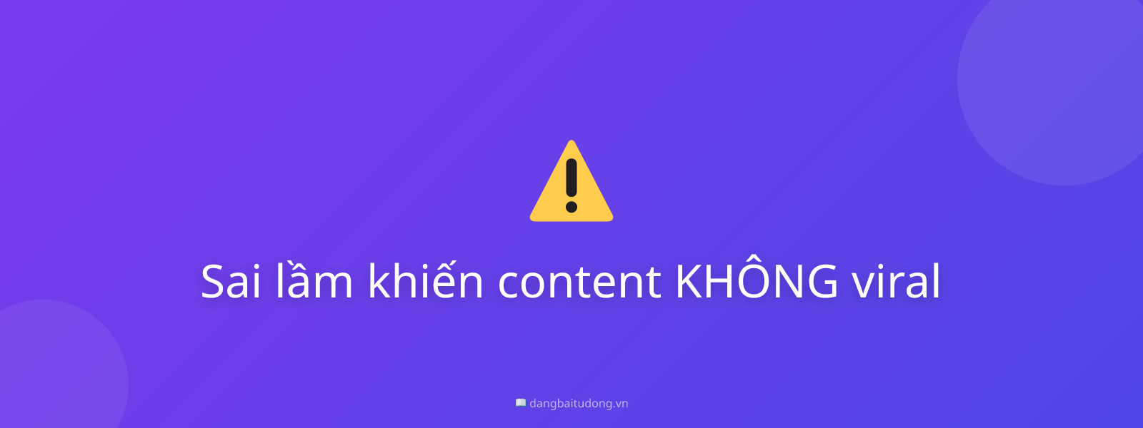 Sai lầm khiến content KHÔNG viral